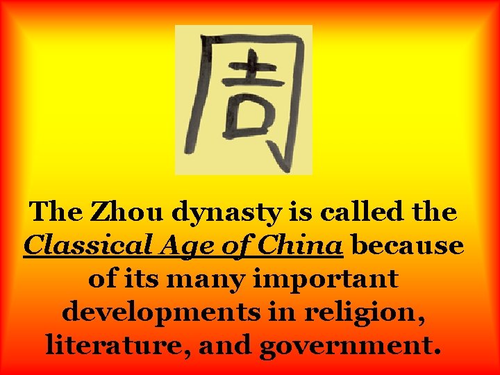 The Zhou dynasty is called the Classical Age of China because of its many