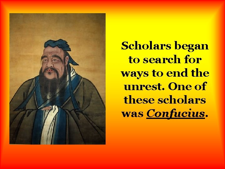 Scholars began to search for ways to end the unrest. One of these scholars