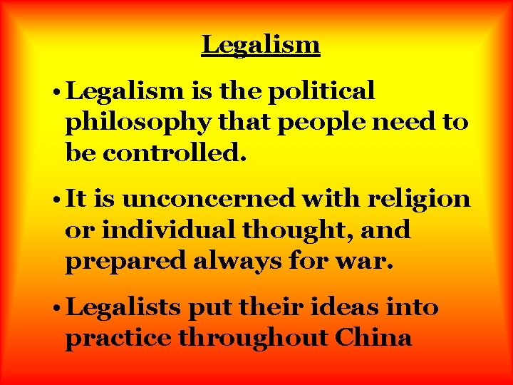 Legalism • Legalism is the political philosophy that people need to be controlled. •