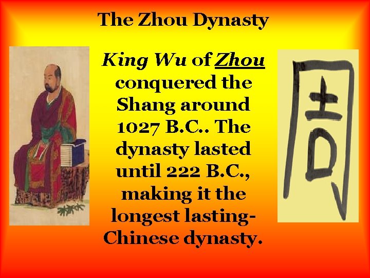 The Zhou Dynasty King Wu of Zhou conquered the Shang around 1027 B. C.