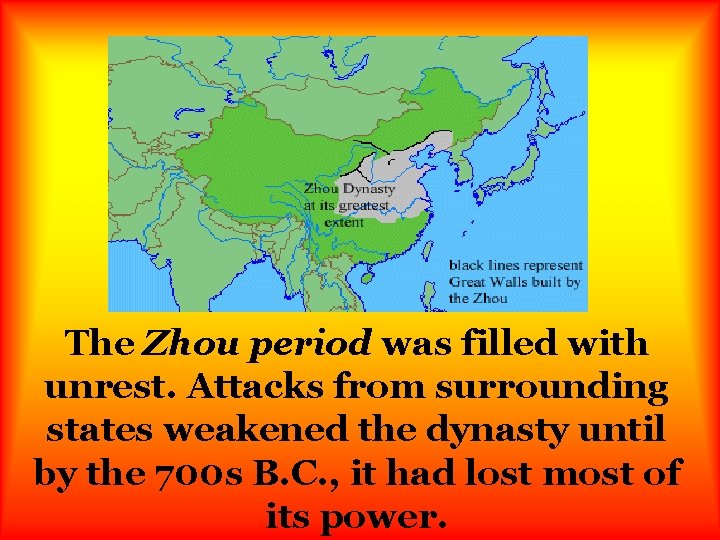 The Zhou period was filled with unrest. Attacks from surrounding states weakened the dynasty