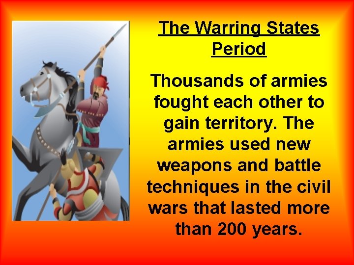 The Warring States Period Thousands of armies fought each other to gain territory. The