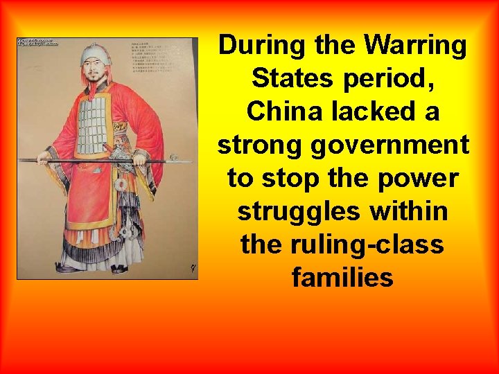 During the Warring States period, China lacked a strong government to stop the power