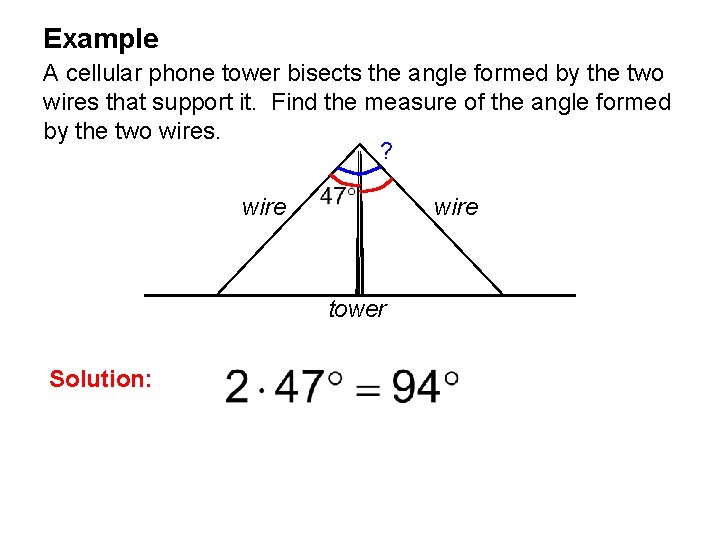 Example A cellular phone tower bisects the angle formed by the two wires that