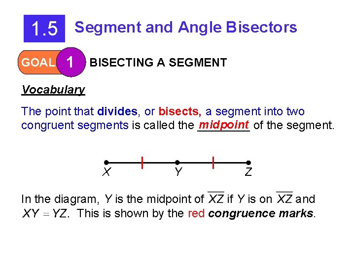 1. 5 GOAL Segment and Angle Bisectors 1 BISECTING A SEGMENT Vocabulary The point