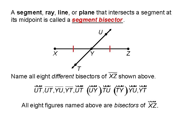 A segment, ray, line, or plane that intersects a segment at its midpoint is