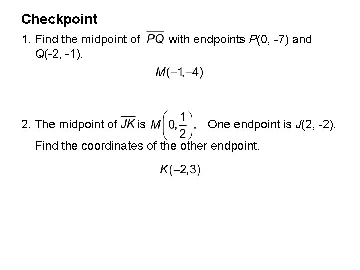 Checkpoint 1. Find the midpoint of Q(-2, -1). 2. The midpoint of is with