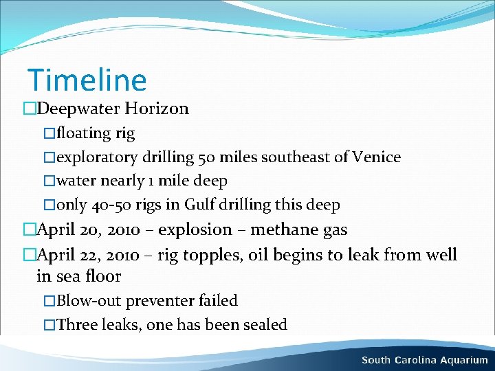 Timeline �Deepwater Horizon �floating rig �exploratory drilling 50 miles southeast of Venice �water nearly