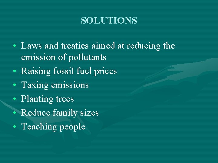 SOLUTIONS • Laws and treaties aimed at reducing the emission of pollutants • Raising