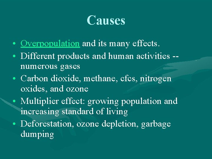 Causes • Overpopulation and its many effects. • Different products and human activities --