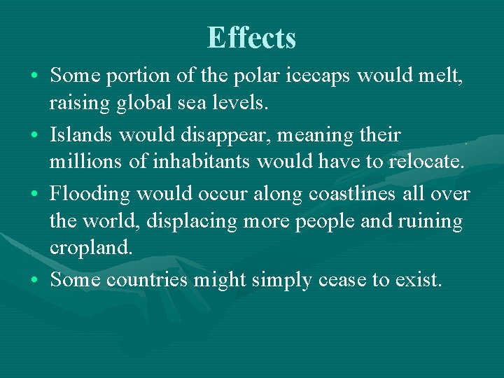Effects • Some portion of the polar icecaps would melt, raising global sea levels.