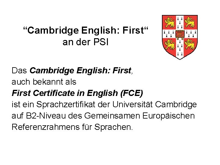 “Cambridge English: First“ an der PSI Das Cambridge English: First, auch bekannt als First
