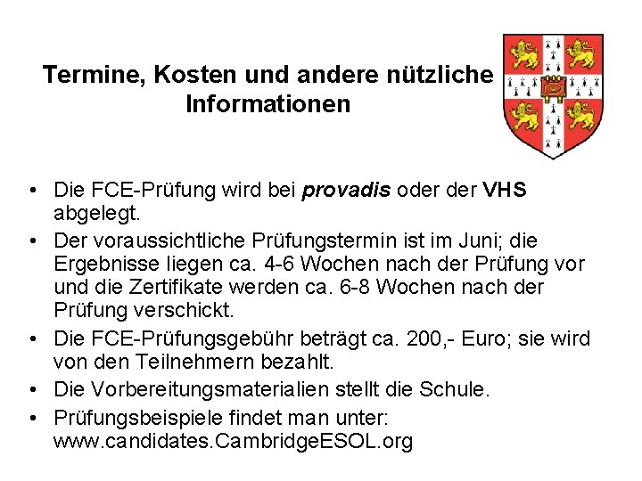 Termine, Kosten und andere nützliche Informationen • Die FCE-Prüfung wird bei provadis oder VHS