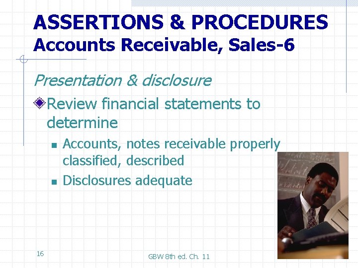 ASSERTIONS & PROCEDURES Accounts Receivable, Sales-6 Presentation & disclosure Review financial statements to determine