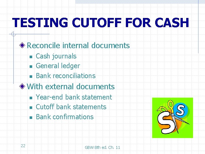 TESTING CUTOFF FOR CASH Reconcile internal documents n n n Cash journals General ledger