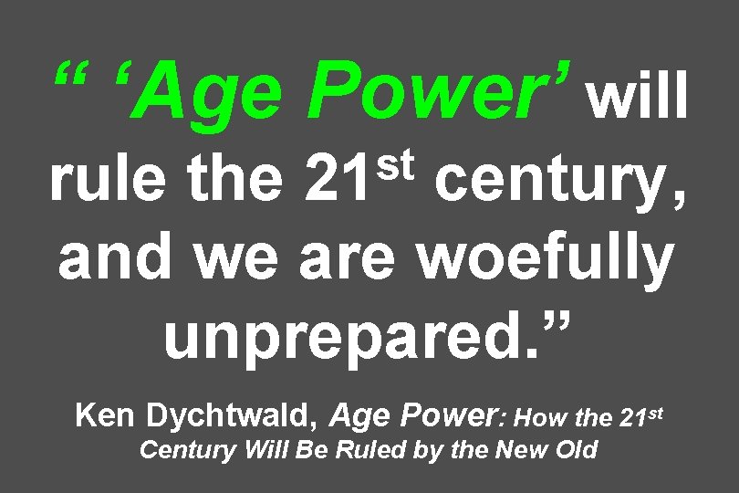 “ ‘Age Power’ will st 21 rule the century, and we are woefully unprepared.