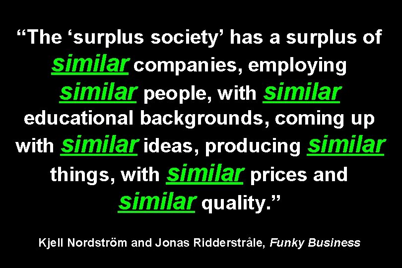 “The ‘surplus society’ has a surplus of similar companies, employing similar people, with similar