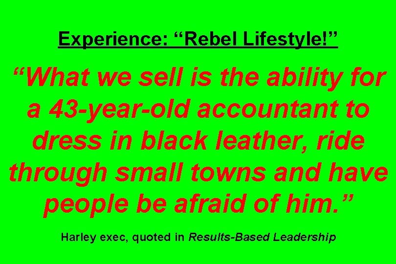 Experience: “Rebel Lifestyle!” “What we sell is the ability for a 43 -year-old accountant