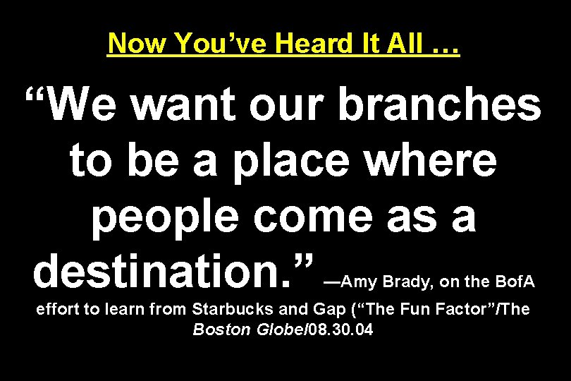Now You’ve Heard It All … “We want our branches to be a place