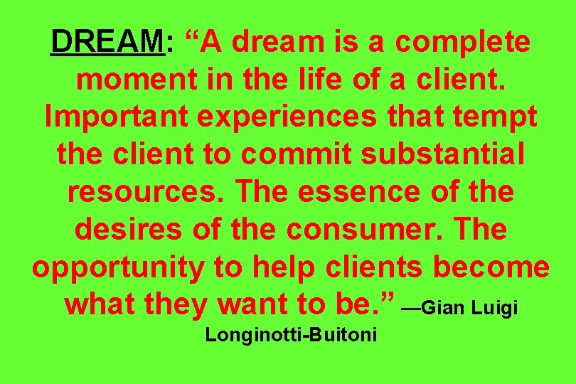 DREAM: “A dream is a complete moment in the life of a client. Important