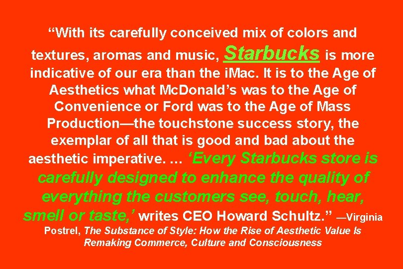 “With its carefully conceived mix of colors and textures, aromas and music, Starbucks is