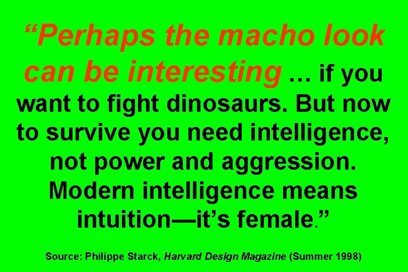 “Perhaps the macho look can be interesting … if you want to fight dinosaurs.