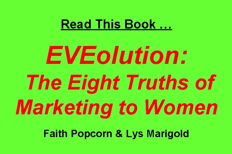 Read This Book … EVEolution: The Eight Truths of Marketing to Women Faith Popcorn