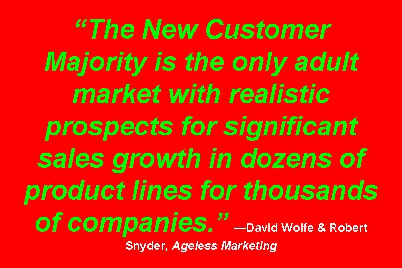 “The New Customer Majority is the only adult market with realistic prospects for significant