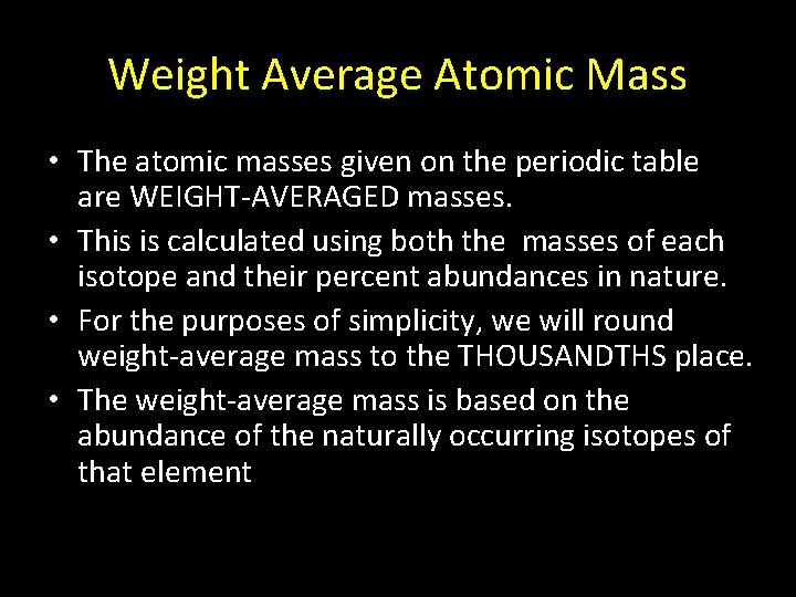 Weight Average Atomic Mass • The atomic masses given on the periodic table are