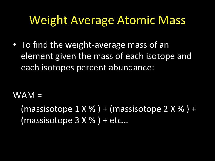 Weight Average Atomic Mass • To find the weight-average mass of an element given