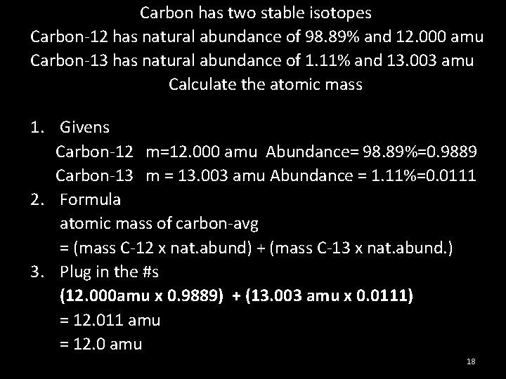  Carbon has two stable isotopes Carbon-12 has natural abundance of 98. 89% and
