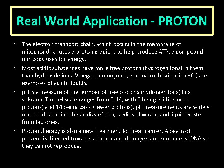 Real World Application - PROTON • The electron transport chain, which occurs in the