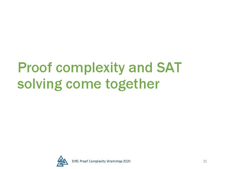 Proof complexity and SAT solving come together BIRS Proof Complexity Workshop 2020 21 