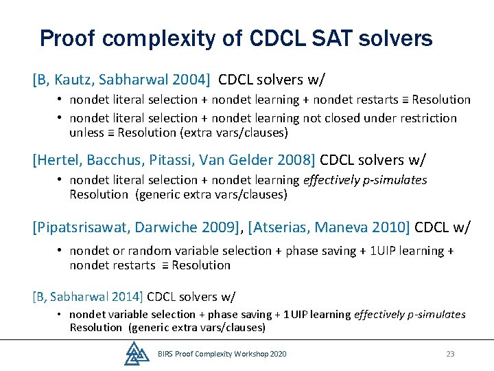 Proof complexity of CDCL SAT solvers [B, Kautz, Sabharwal 2004] CDCL solvers w/ •