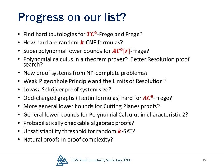 Progress on our list? • BIRS Proof Complexity Workshop 2020 28 