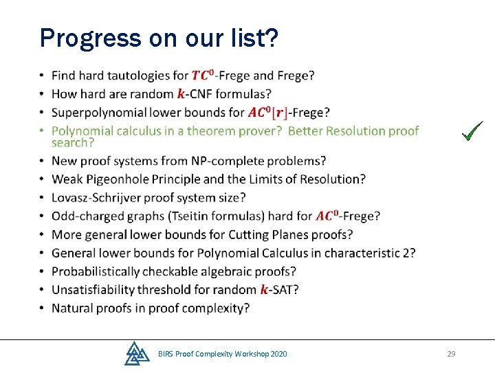 Progress on our list? • BIRS Proof Complexity Workshop 2020 29 