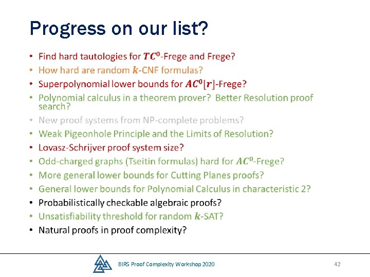 Progress on our list? • BIRS Proof Complexity Workshop 2020 42 