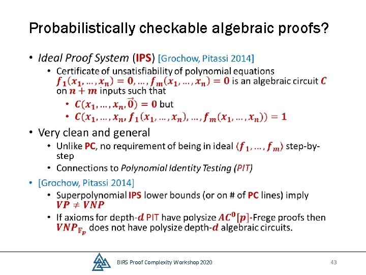 Probabilistically checkable algebraic proofs? • BIRS Proof Complexity Workshop 2020 43 