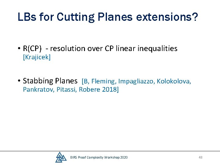 LBs for Cutting Planes extensions? • R(CP) - resolution over CP linear inequalities [Krajicek]
