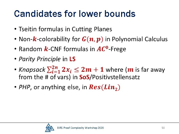 Candidates for lower bounds • BIRS Proof Complexity Workshop 2020 50 