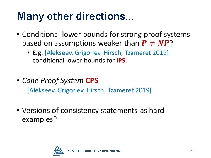 Many other directions… • BIRS Proof Complexity Workshop 2020 51 