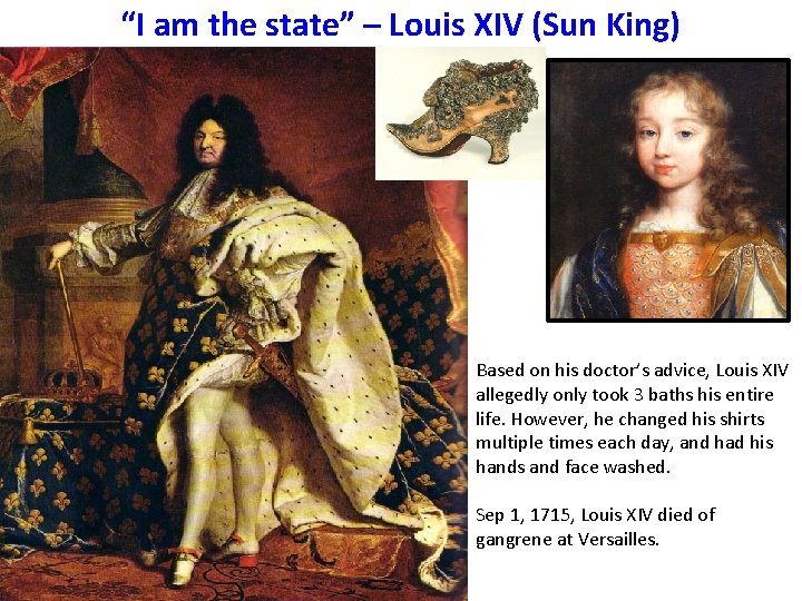 “I am the state” – Louis XIV (Sun King) Based on his doctor’s advice,