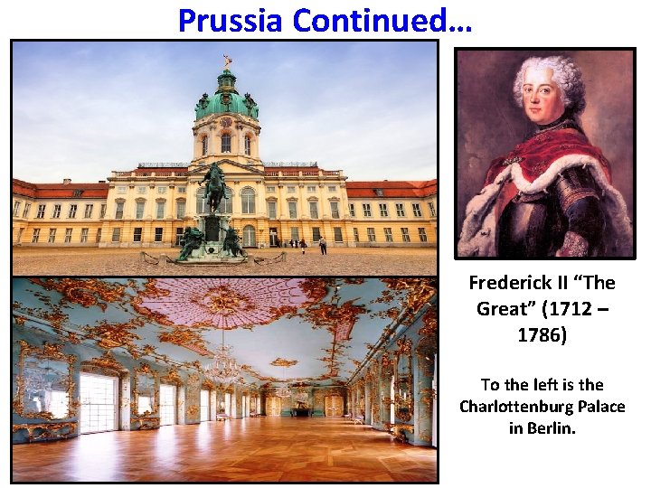 Prussia Continued… Frederick II “The Great” (1712 – 1786) To the left is the