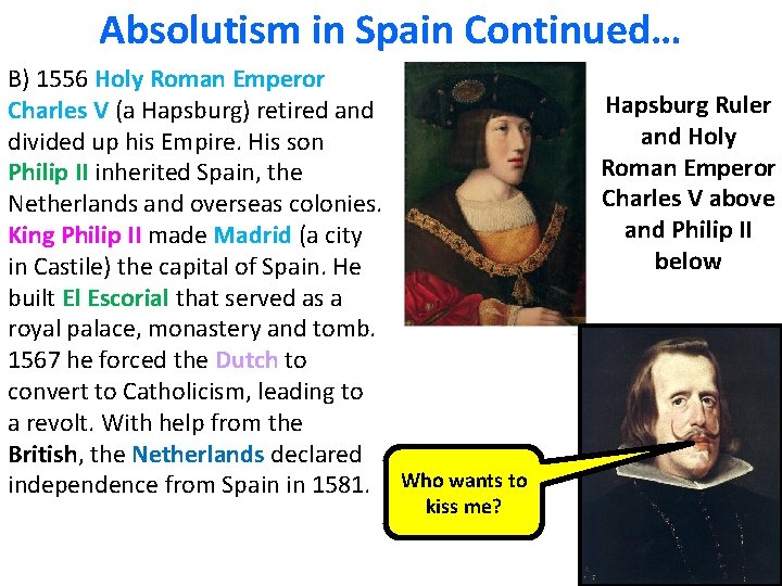 Absolutism in Spain Continued… B) 1556 Holy Roman Emperor Charles V (a Hapsburg) retired