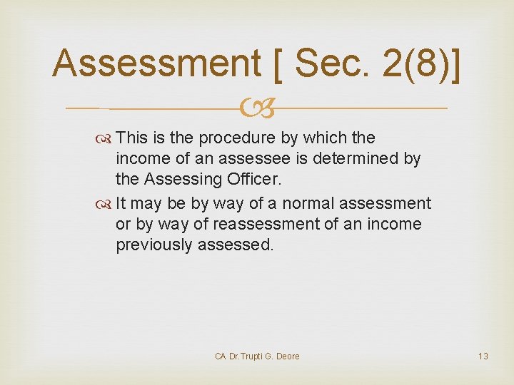 Assessment [ Sec. 2(8)] This is the procedure by which the income of an