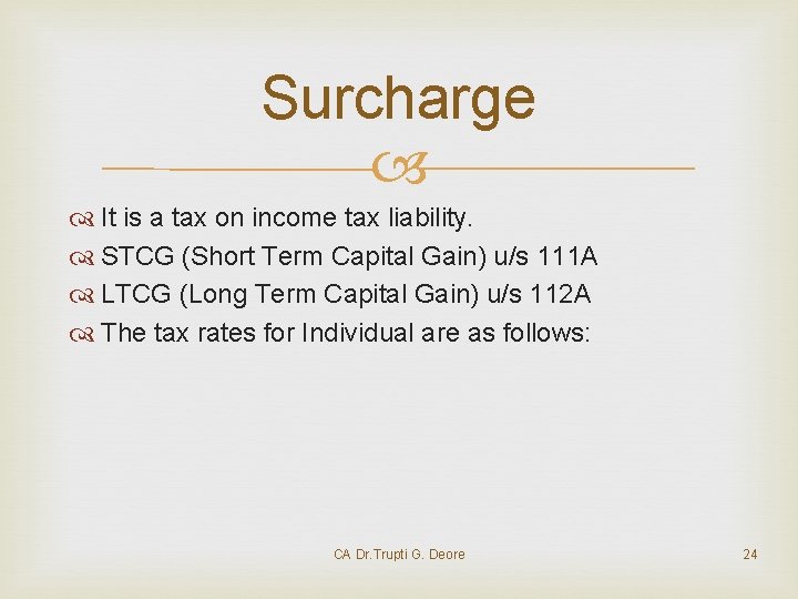 Surcharge It is a tax on income tax liability. STCG (Short Term Capital Gain)