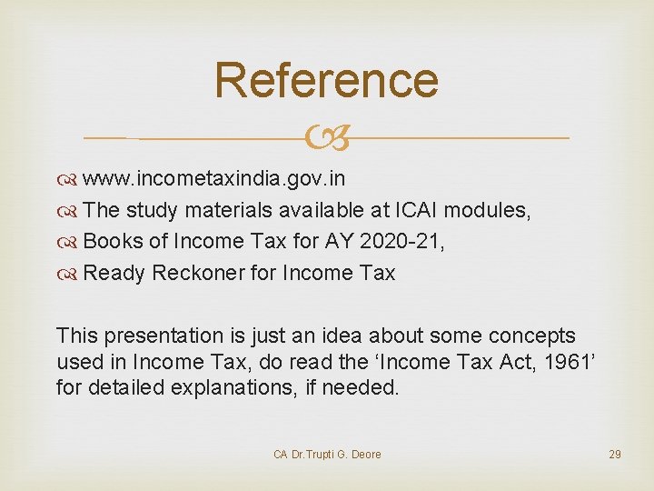 Reference www. incometaxindia. gov. in The study materials available at ICAI modules, Books of