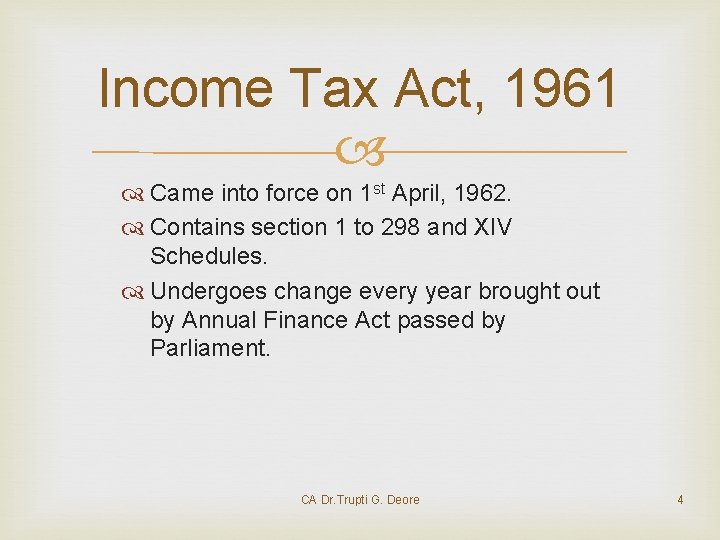 Income Tax Act, 1961 Came into force on 1 st April, 1962. Contains section