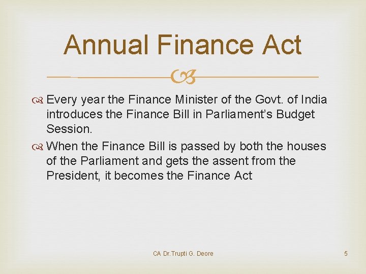 Annual Finance Act Every year the Finance Minister of the Govt. of India introduces