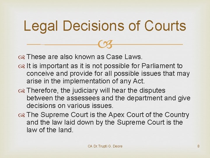 Legal Decisions of Courts These are also known as Case Laws. It is important